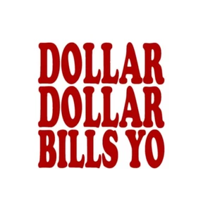 Dollar Dollar Bills Yo Vinyl Sticker decal RED GLOSS 10 x 10 cm - Picture 1 of 2