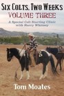 Six Colts, Two Weeks, Volume Three: A Special Colt Starting Clinic with Harry...