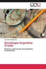 Sociolog&#237;a Argentina Criolla Dolores y amores de una Argentina invertebrada 2440