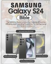 Samsung Galaxy S24 Bible : le guide définitif pour déverrouiller les fonctionnalités, les améliorer 