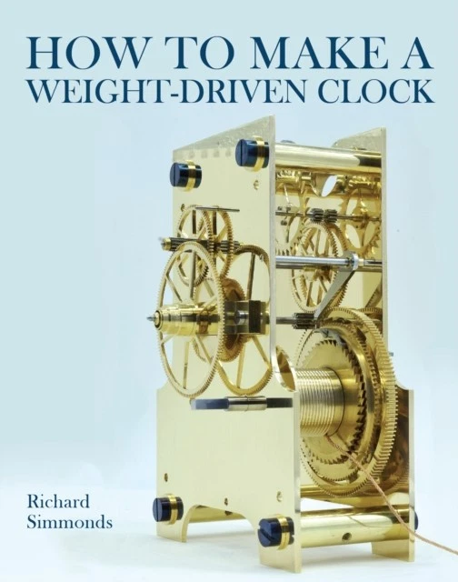 How to Make a Weight-Driven Clock by Richard Simmonds (Hardback Book) - Image 1 of 1