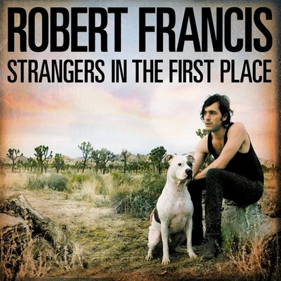 Robert Francis Strangers in the First Place (CD) - Bild 1 von 2