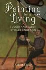 Painting For A Living In Tudor And Early Stuart England (Studies In Early Moder,