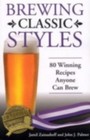 Brewing Classic Styles: 80 Winning Recipes An- Zainasheff, 0937381926, paperback
