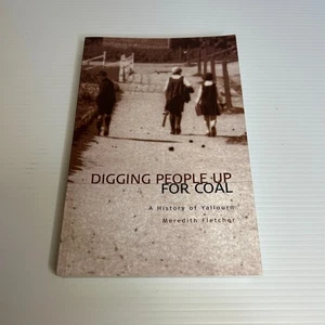 Digging People Up For Coal: A History of Yallourn by Meredith Fletcher Gippsland - Picture 1 of 14
