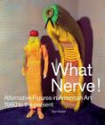 What Nerve!: Alternative Figures In American Art, 1960 To By Dan Nadel & Dominic