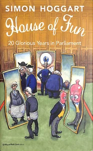 House Of Fun: 20 Glorious Years In Parliament by Hoggart, Simon - Imagen 1 de 1