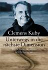 Clemens Kuby / Unterwegs in die nächste Dimension