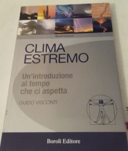 CLIMA ESTREMO UN INTRODUZIONE AL TEMPO CHE CI ASPETTA GUIDO VISCONTI BOROLI - Foto 1 di 3