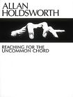 Allan Holdsworth - Reaching for the Uncommon Chord: ...