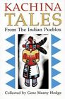 Kachina Tales From The Indian Pueblos : Legends And Stories By Gene M. Hodge