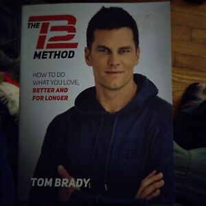 The TB12 Method : How to Do What You Love, Better and for Longer by Tom Brady...
