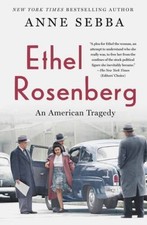 Ethel Rosenberg: An American Tragedy - Paperback By Sebba, Anne - GOOD