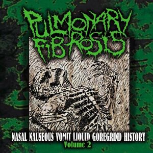 PULMONARY FIBROSIS - Nasal Nauseous Vomit Liquid Goregrind History Volume 2 CBT