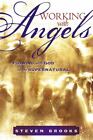 Working with Angels: Flowing with God in the Supernatural par Brooks, Steven W.