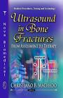Ultrasound In Bone Fractures: From Assessment To Therapy By Christiano B. Machad