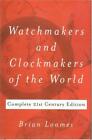Watchmakers and Clockmakers of the World: Complete 21st Century Edition by Brian