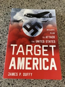 Target: America Hitler's Plan to Attack the United States by James Duffy (2020) - Bild 1 von 4