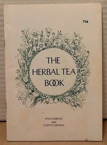 The Herbal Tea Book by Ann Adrian & Judith Dennis - Vintage Herbalist Recipes - Imagen 1 de 5