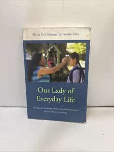 Our Lady of Everyday Life : La Virgen de Guadalupe and the Catholic Imagination - Picture 1 of 3