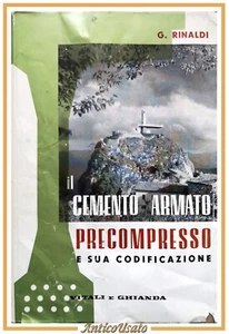 IL CEMENTO ARMATO PRECOMPRESSO E SUA CODIFICAZIONE di Rinaldi 1962 Libro Vitali - Foto 1 di 7
