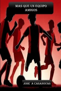 Mas Que Un Equipo Amigos by Jose A. Casanovas Paperback Book - Picture 1 of 1