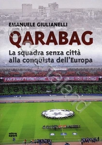 E. Giulianelli - Qarabag La squadra senza città aconquista Europa - ed. 2018 - Foto 1 di 1