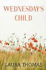 Wednesday's Child by Thomas, Laura, NEW Book, FREE & FAST Delivery, (Paperback)
