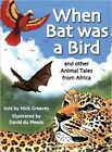 When Bat Was a Bird, and Other Animal Tales for Africa: ... by Du Plessis, David