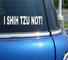 I SHIH TZU NOT! DOG BREED PET PUPPY CHINESE LION FUNNY CAR DECAL STICKER WALL