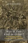 Who Is This King Of Glory?  A Critical Study of the Christos-Messiah Traditio...