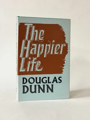 SIGNED The Happier Life, Douglas Dunn. 1972 1st Edition. Faber & Faber. Fine - Image 1 of 2