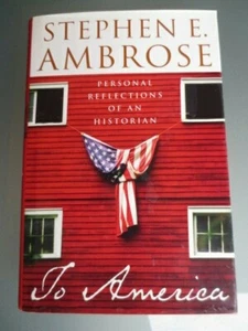TO AMERICA: PERSONAL REFLECTIONS OF AN HISTORIAN by STEPHEN E. AMBROSE - HC+J - Bild 1 von 12