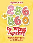 256 + 860 Is What Again? : Math Activity Book For 3Rd Graders.9781541909717<|