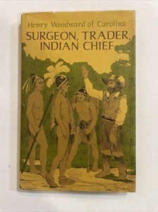 HENRY WOODWARD OF CAROLINA, SURGEON, TRADER, INDIAN CHIEF, By William O Steele - Imagen 1 de 4