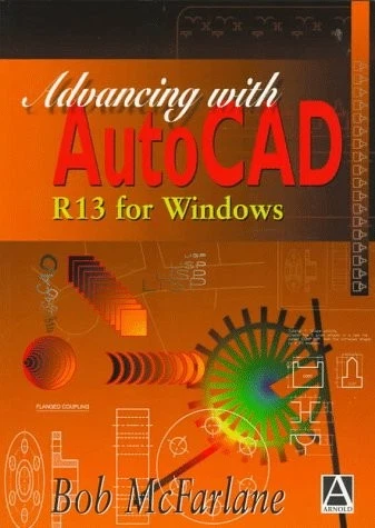 Advancing with AutoCAD R13 for Windows - McFarlane, Robert - Image 1 of 1