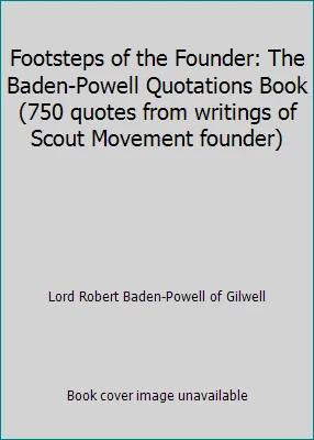 Footsteps of the Founder: The Baden-Powell Quotations Book (750 quotes from... - Image 1 of 1
