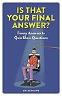 Is That Your Final Answer?: Funny Answers to Quiz Show Questions, Byrne, Myles, 