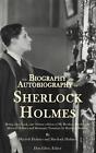 The Biography and Autobiography of Sherlock Holmes: Being a one volume, two book