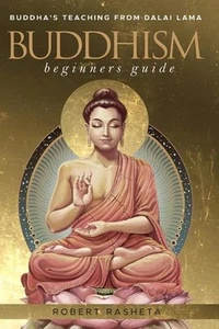 buddhism beginners guide: Buddha's teaching from Dalai Lama by Robert Rasheta (E - Picture 1 of 1