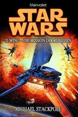 BLANVALET VERLAG Star Wars X-Wing: Die Mission der Rebellen von Michael Stackpole - Taschenbuch