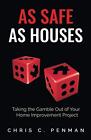 As Safe As Houses: Taking the Gamble Out of Your Home Improvement Project, Penma