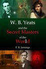 W. B Yeats und die geheimen Meister der Welt von P. R. Jennings