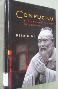 CONFUCIUS The Man and The Way of Gongfu by PEIMIN NI 2016 HC Chinese Philosopher - Imagen 1 de 6