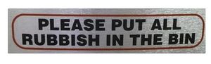 "PLEASE PUT ALL RUBBISH IN THE BIN" Sign High Quality Metallic self Adhesive   - Picture 1 of 1