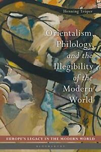 Orientalism Philology and the Illegibility of the Modern World by Henning Truper