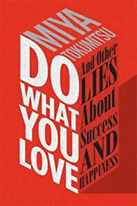 Do What You Love : And Other Lies about Success and Happiness Miy