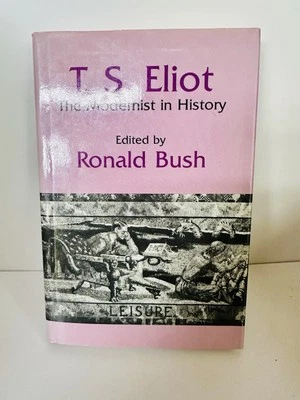 T. S. Eliot: The Modernist in History by Ronald Bush (English) Hardcover Book - Image 1 of 4