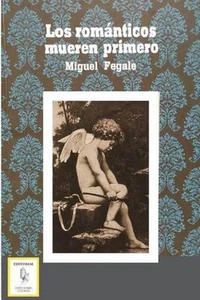 Los romnticos mueren primero by Miguel Fegale (Spanish) Paperback Book - Picture 1 of 1