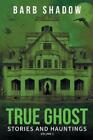 Barb Shadow True Ghost Stories And Hauntings Volume 2 Paperback Us Import
